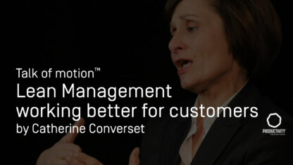 Lean Management: Working better for customers everywhere in the organization Productivity Innovation Talks of motion by Catherine Converset title=